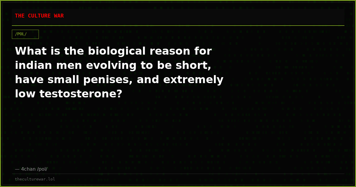 What is the biological reason for indian men evolving to be short, have small penises, and extremely low testosterone?