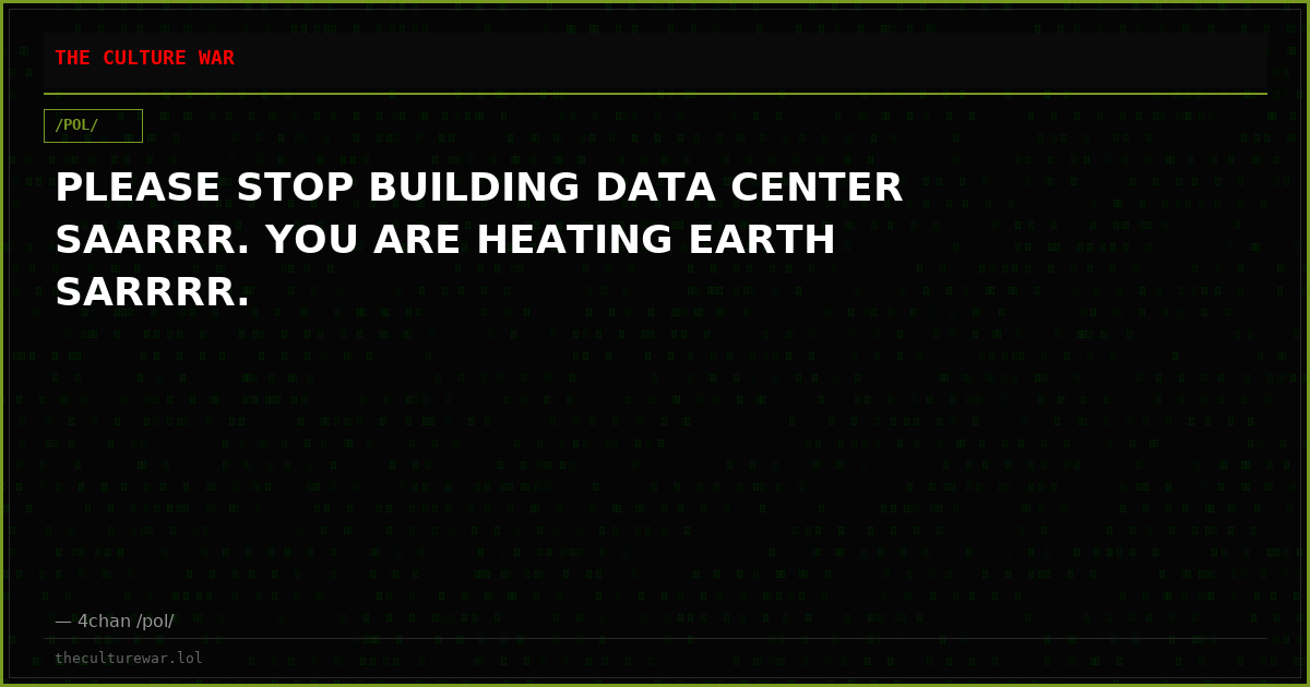 PLEASE STOP BUILDING DATA CENTER SAARRR. YOU ARE HEATING EARTH SARRRR.