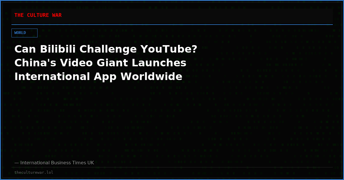Can Bilibili Challenge YouTube? China's Video Giant Launches International App Worldwide