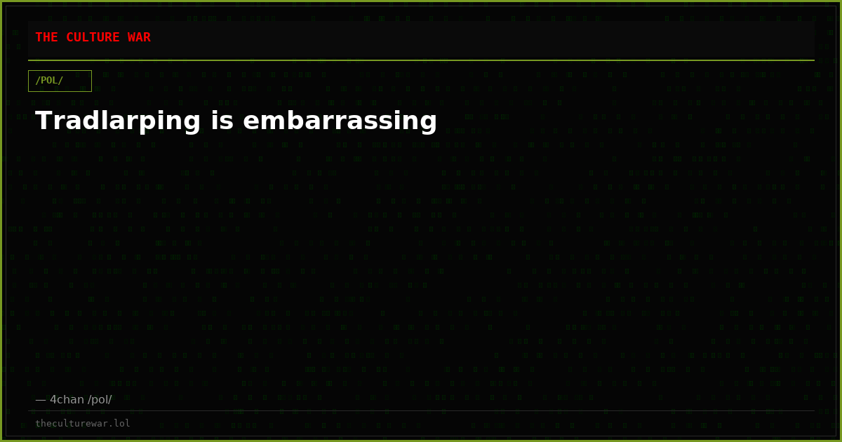 Tradlarping is embarrassing
