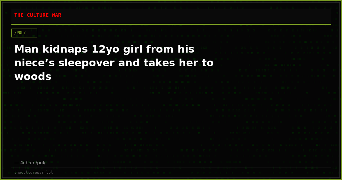 Man kidnaps 12yo girl from his niece’s sleepover and takes her to woods