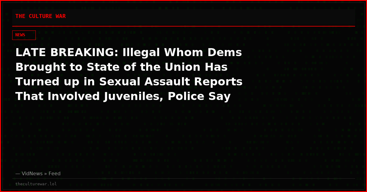 LATE BREAKING: Illegal Whom Dems Brought to State of the Union Has Turned up in Sexual Assault Reports That Involved Juveniles, Police Say