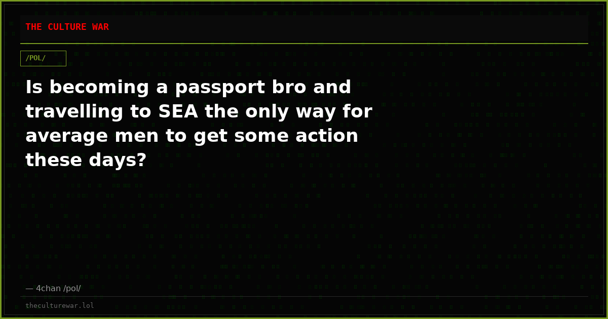 Is becoming a passport bro and travelling to SEA the only way for average men to get some action these days?