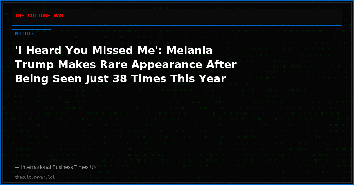 'I Heard You Missed Me': Melania Trump Makes Rare Appearance After Being Seen Just 38 Times This Year
