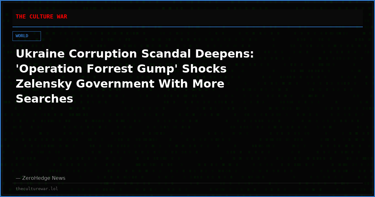Ukraine Corruption Scandal Deepens: 'Operation Forrest Gump' Shocks Zelensky Government With More Searches