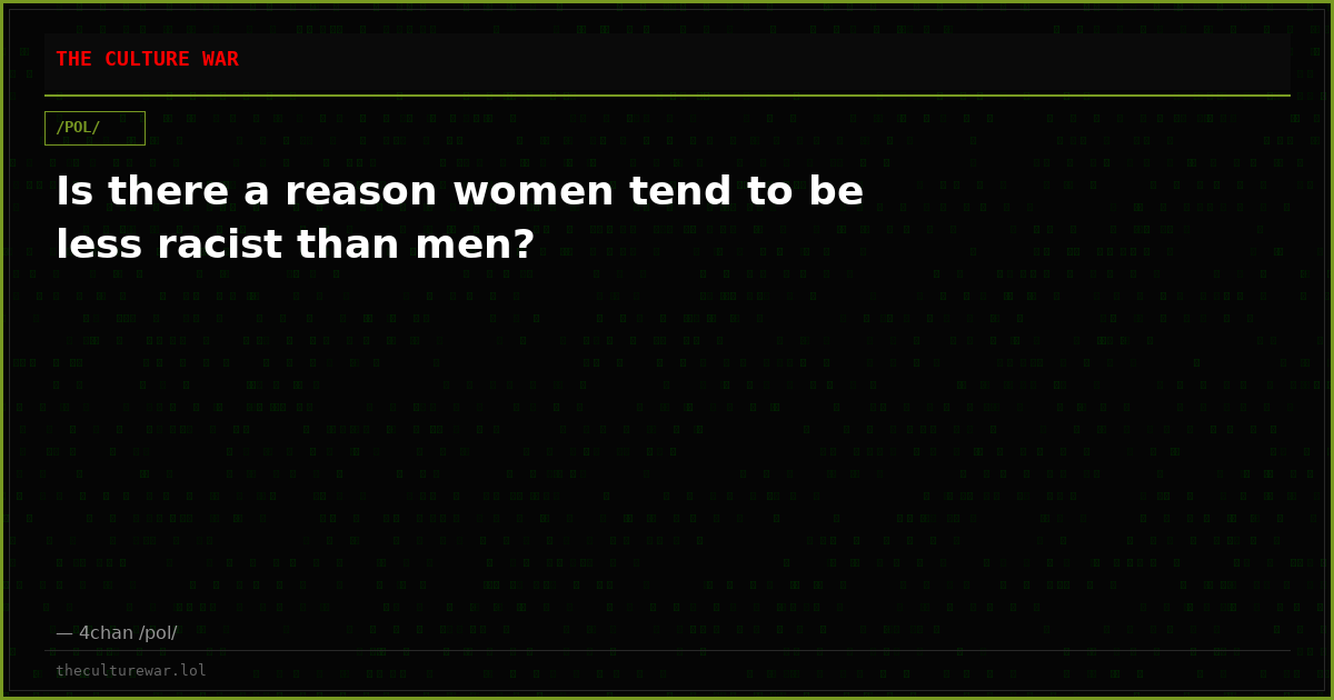 Is there a reason women tend to be less racist than men?