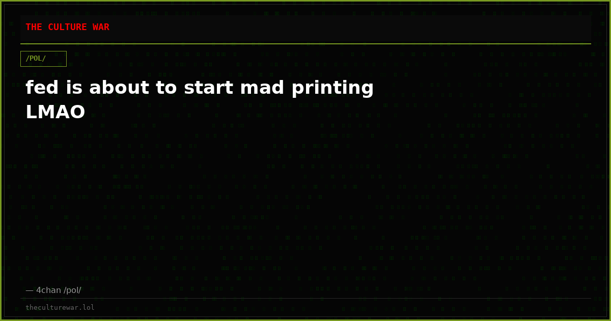 fed is about to start mad printing LMAO