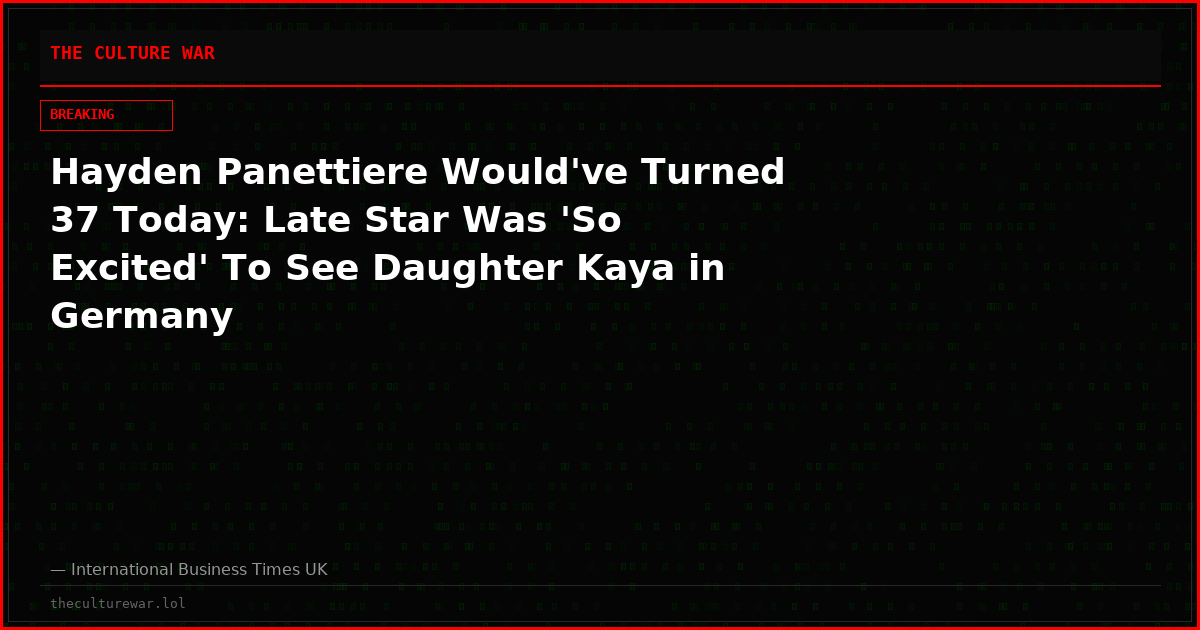 Hayden Panettiere Would've Turned 37 Today: Late Star Was 'So Excited' To See Daughter Kaya in Germany