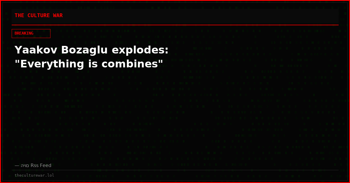 Yaakov Bozaglu explodes: "Everything is combines"