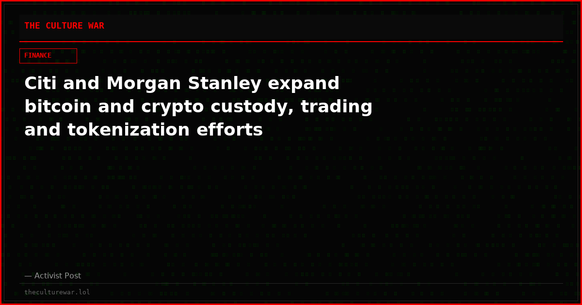 Citi and Morgan Stanley expand bitcoin and crypto custody, trading and tokenization efforts
