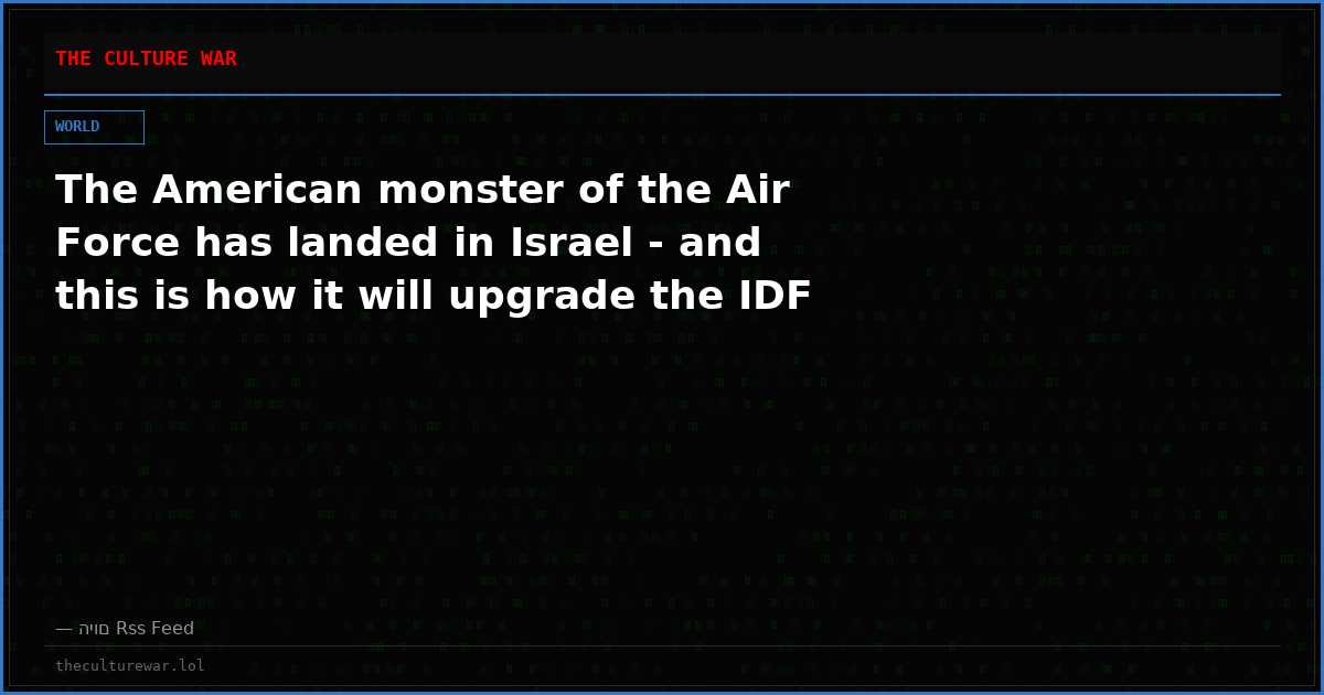 The American monster of the Air Force has landed in Israel - and this is how it will upgrade the IDF