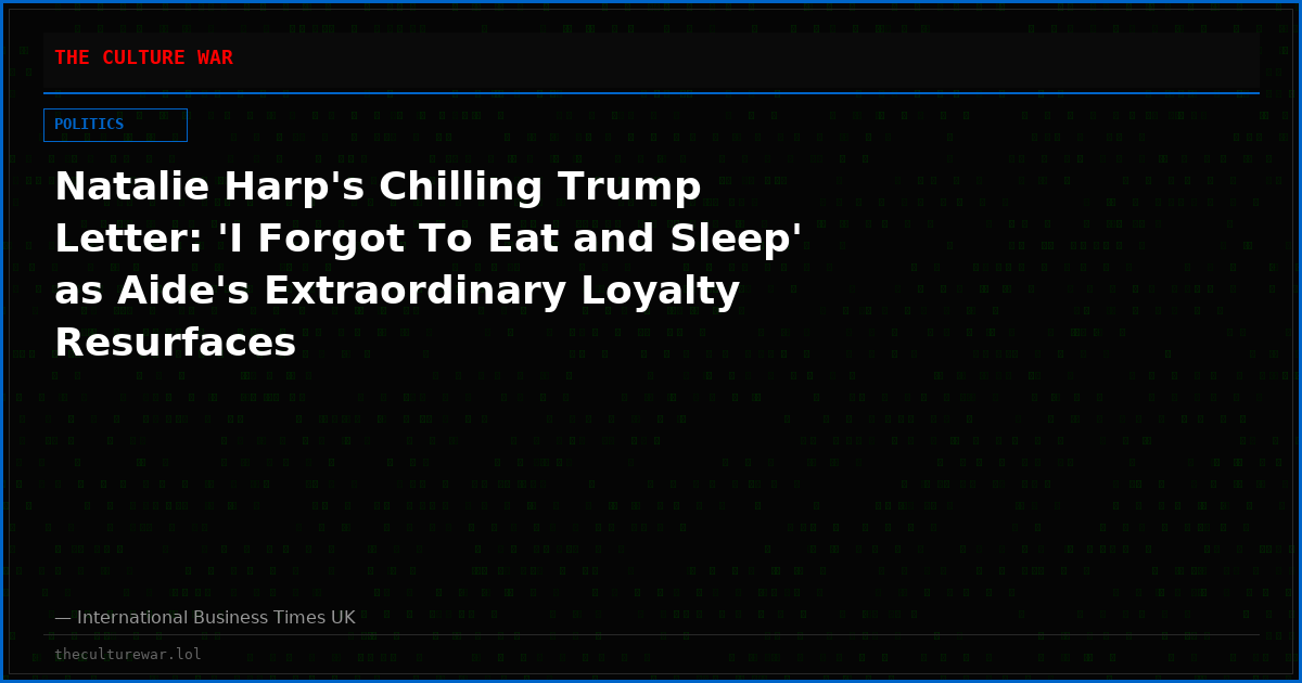 Natalie Harp's Chilling Trump Letter: 'I Forgot To Eat and Sleep' as Aide's Extraordinary Loyalty Resurfaces