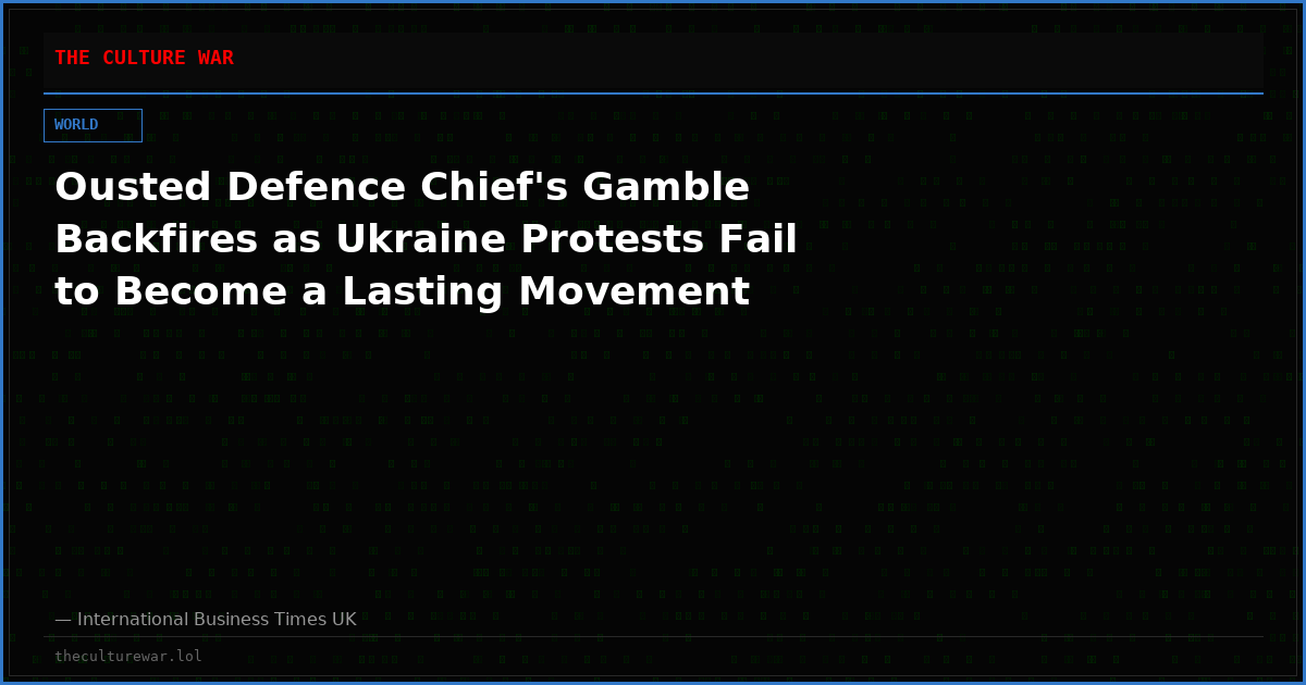 Ousted Defence Chief's Gamble Backfires as Ukraine Protests Fail to Become a Lasting Movement