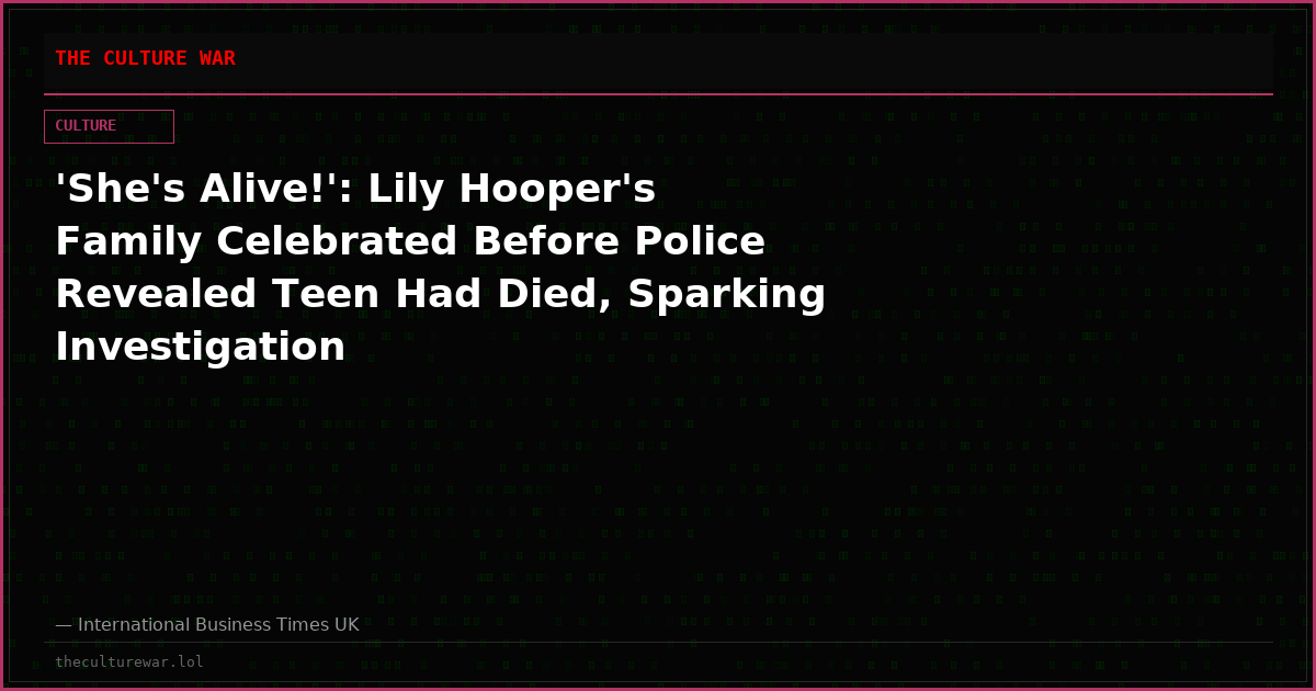 'She's Alive!': Lily Hooper's Family Celebrated Before Police Revealed Teen Had Died, Sparking Investigation