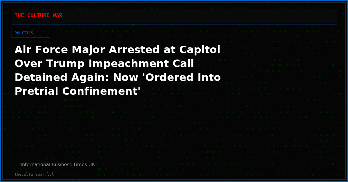 Air Force Major Arrested at Capitol Over Trump Impeachment Call Detained Again: Now 'Ordered Into Pretrial Confinement'