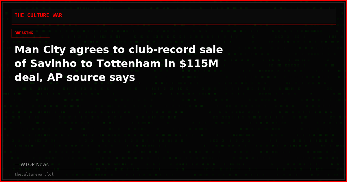 Man City agrees to club-record sale of Savinho to Tottenham in $115M deal, AP source says