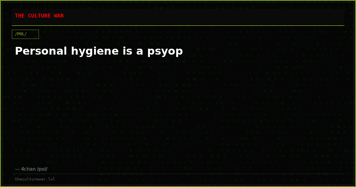 Personal hygiene is a psyop