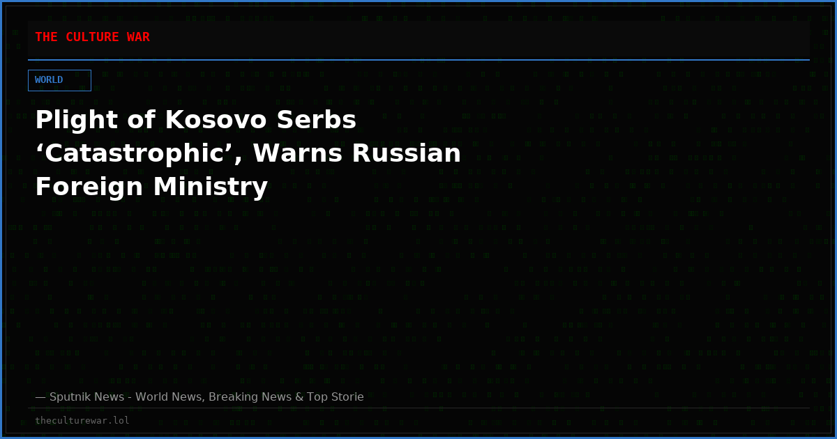 Plight of Kosovo Serbs ‘Catastrophic’, Warns Russian Foreign Ministry