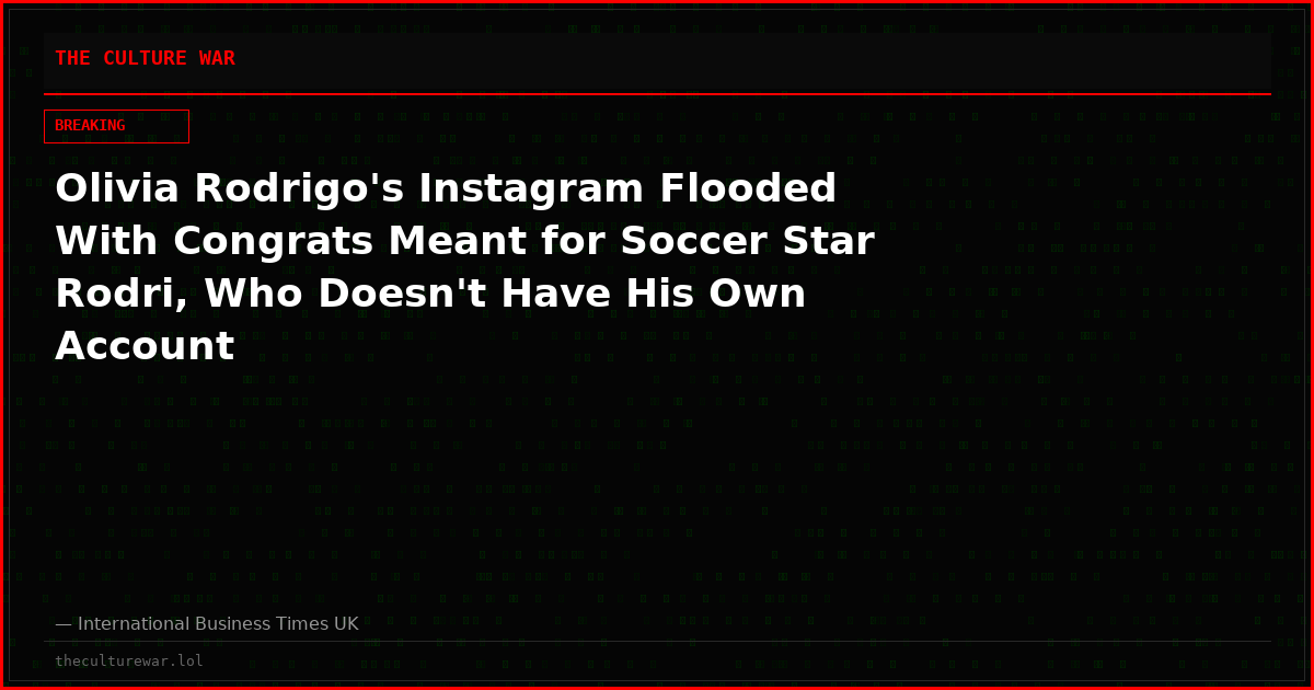Olivia Rodrigo's Instagram Flooded With Congrats Meant for Soccer Star Rodri, Who Doesn't Have His Own Account