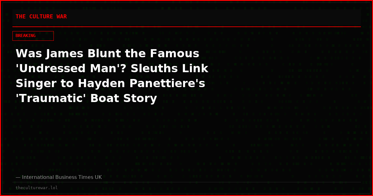 Was James Blunt the Famous 'Undressed Man'? Sleuths Link Singer to Hayden Panettiere's 'Traumatic' Boat Story