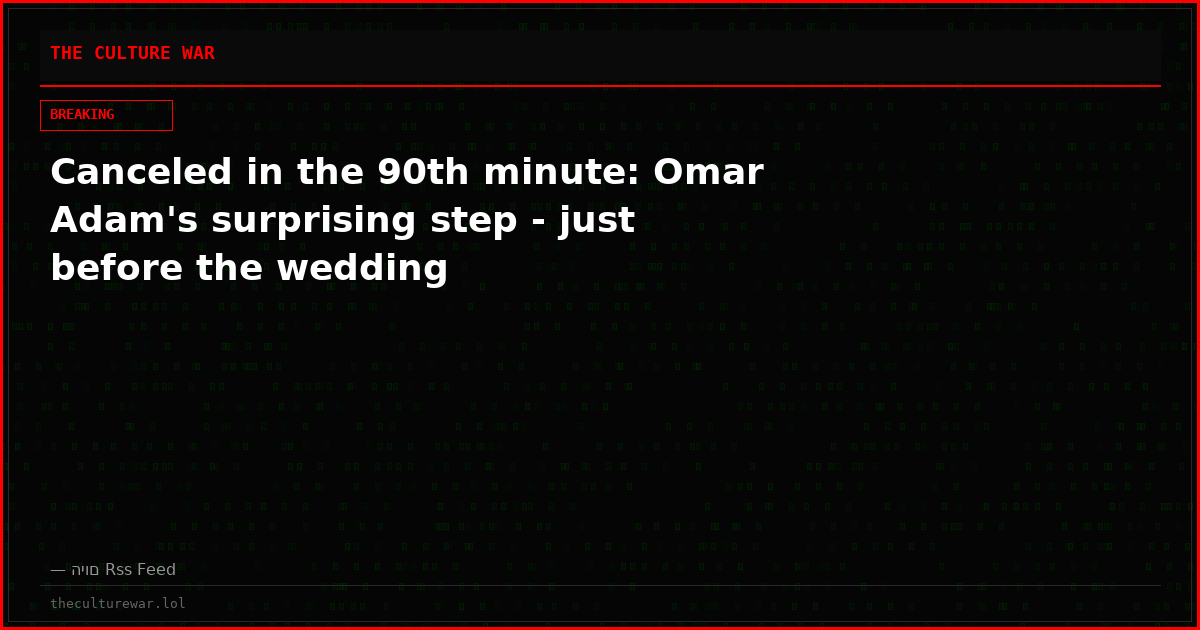Canceled in the 90th minute: Omar Adam's surprising step - just before the wedding