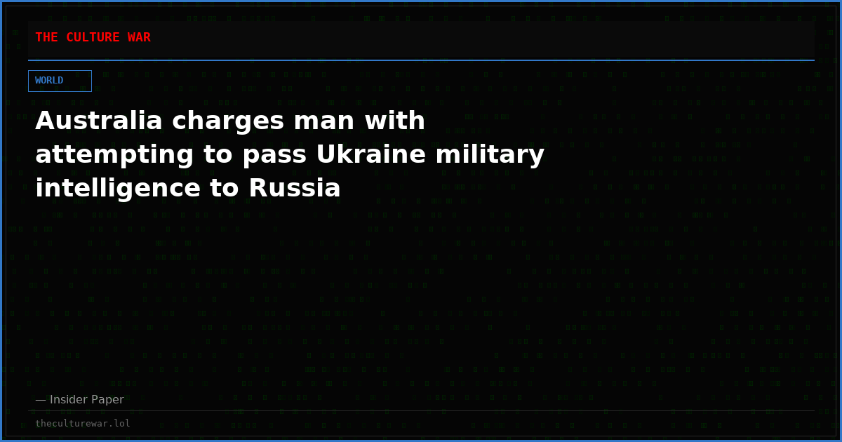 Australia charges man with attempting to pass Ukraine military intelligence to Russia