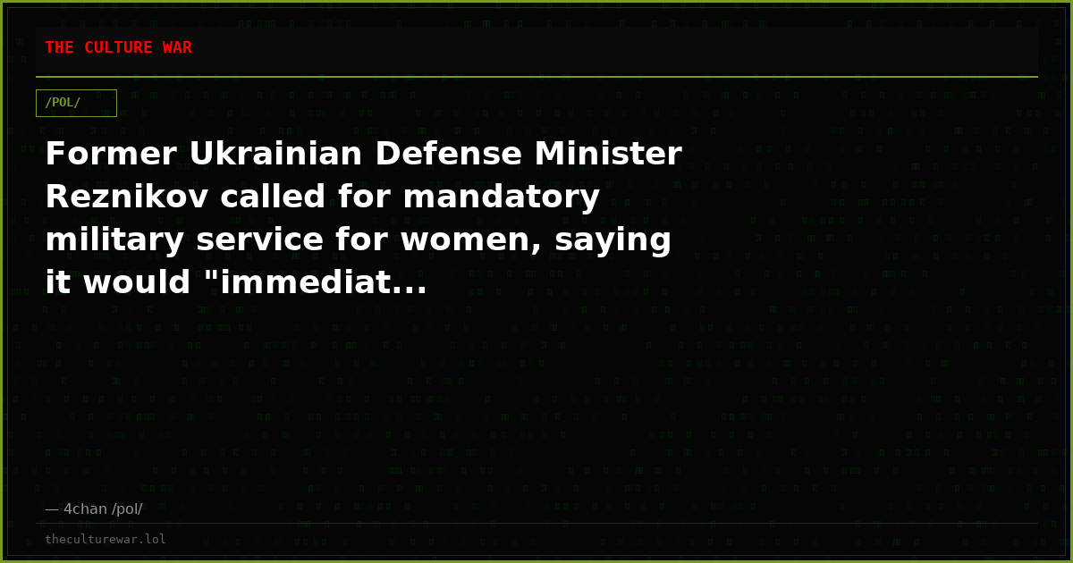 Former Ukrainian Defense Minister Reznikov called for mandatory military service for women, saying it would "immediat...