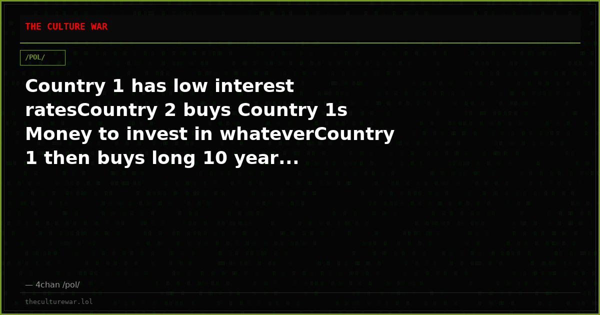 Country 1 has low interest ratesCountry 2 buys Country 1s Money to invest in whateverCountry 1 then buys long 10 year...