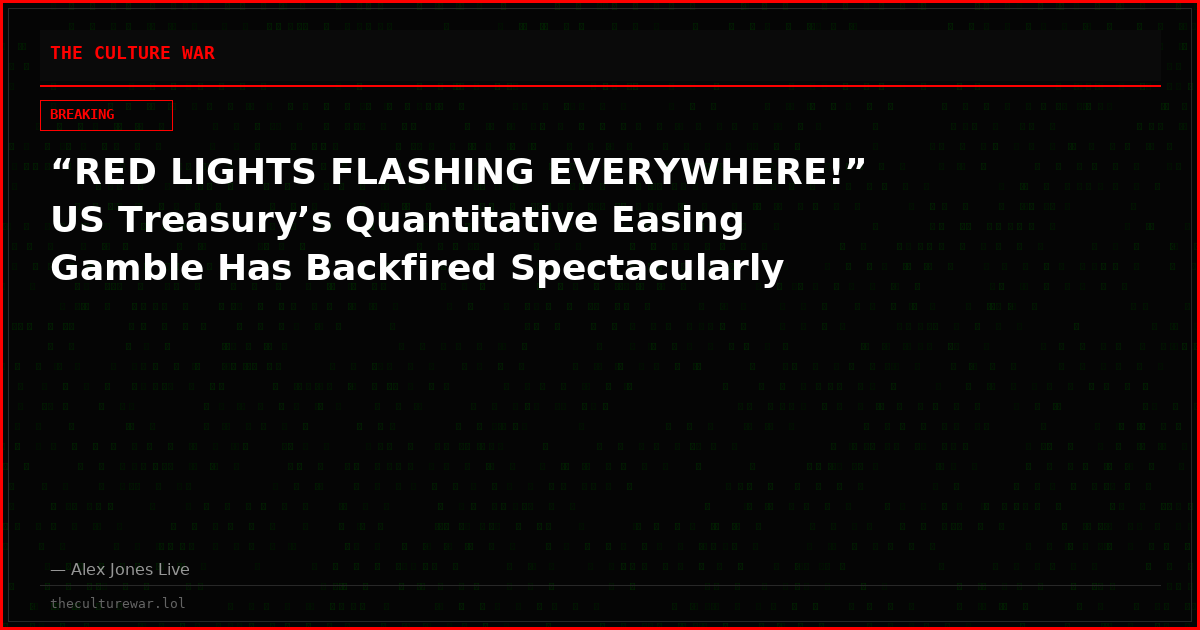 “RED LIGHTS FLASHING EVERYWHERE!” US Treasury’s Quantitative Easing Gamble Has Backfired Spectacularly