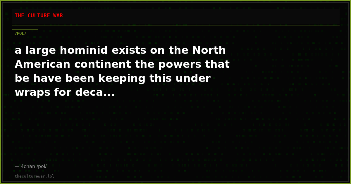 a large hominid exists on the North American continent the powers that be have been keeping this under wraps for deca...