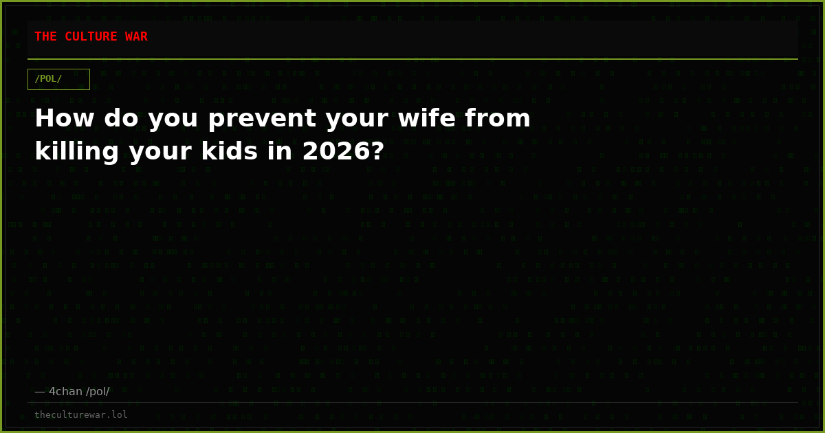 How do you prevent your wife from killing your kids in 2026?