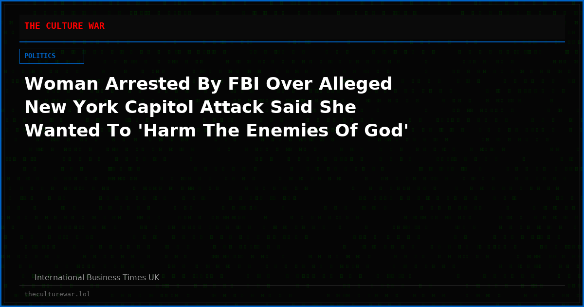 Woman Arrested By FBI Over Alleged New York Capitol Attack Said She Wanted To 'Harm The Enemies Of God'