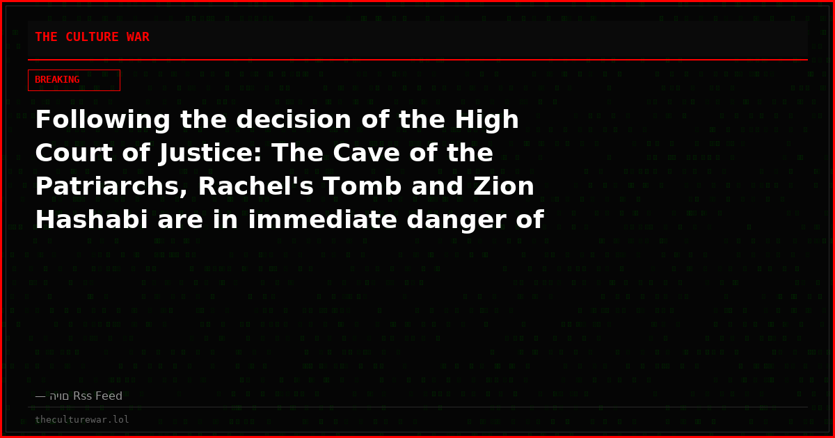 Following the decision of the High Court of Justice: The Cave of the Patriarchs, Rachel's Tomb and Zion Hashabi are in immediate danger of closure