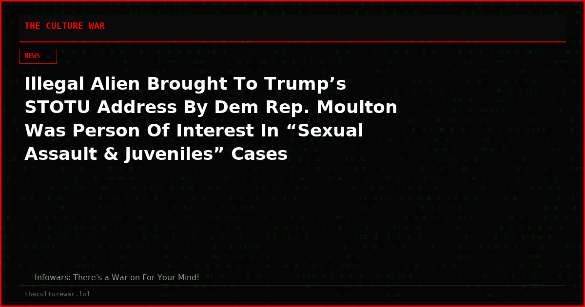 Illegal Alien Brought To Trump’s STOTU Address By Dem Rep. Moulton Was Person Of Interest In “Sexual Assault & Juveniles” Cases