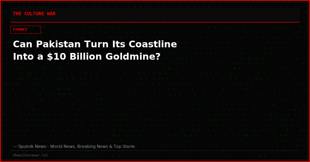 Can Pakistan Turn Its Coastline Into a $10 Billion Goldmine?