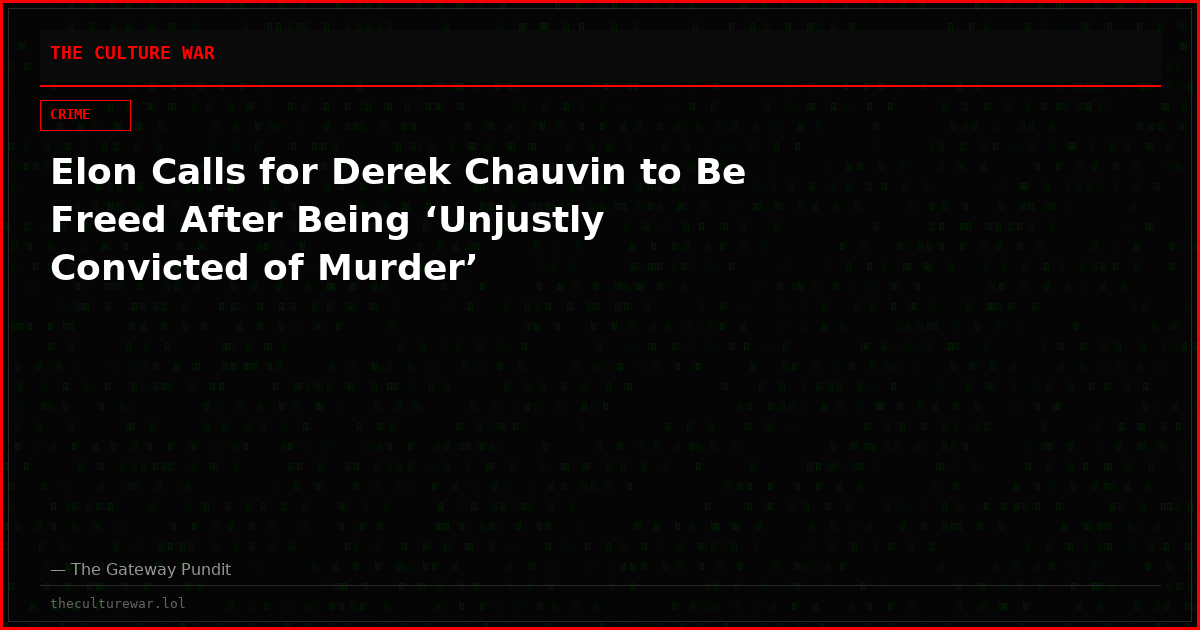Elon Calls for Derek Chauvin to Be Freed After Being ‘Unjustly Convicted of Murder’