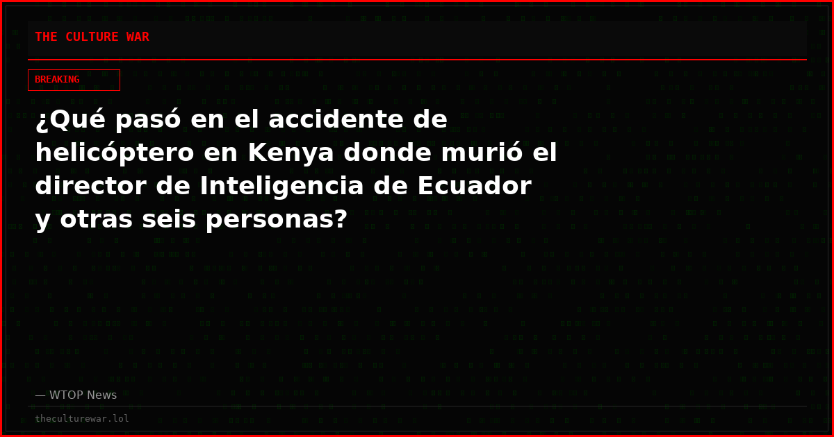 ¿Qué pasó en el accidente de helicóptero en Kenya donde murió el director de Inteligencia de Ecuador y otras seis personas?