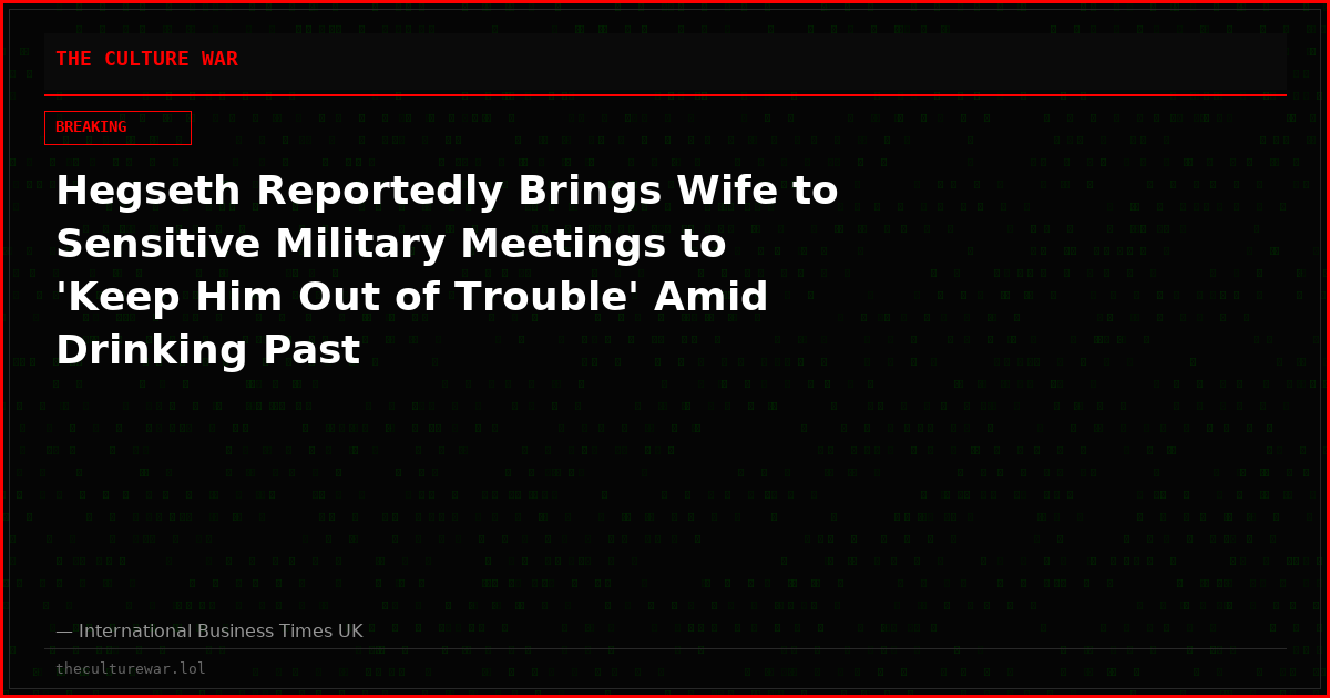 Hegseth Reportedly Brings Wife to Sensitive Military Meetings to 'Keep Him Out of Trouble' Amid Drinking Past