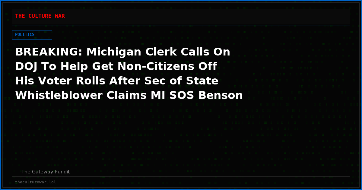 BREAKING: Michigan Clerk Calls On DOJ To Help Get Non-Citizens Off His Voter Rolls After Sec of State Whistleblower Claims MI SOS Benson is Automatically Registering Them To Vote  [VIDEO]