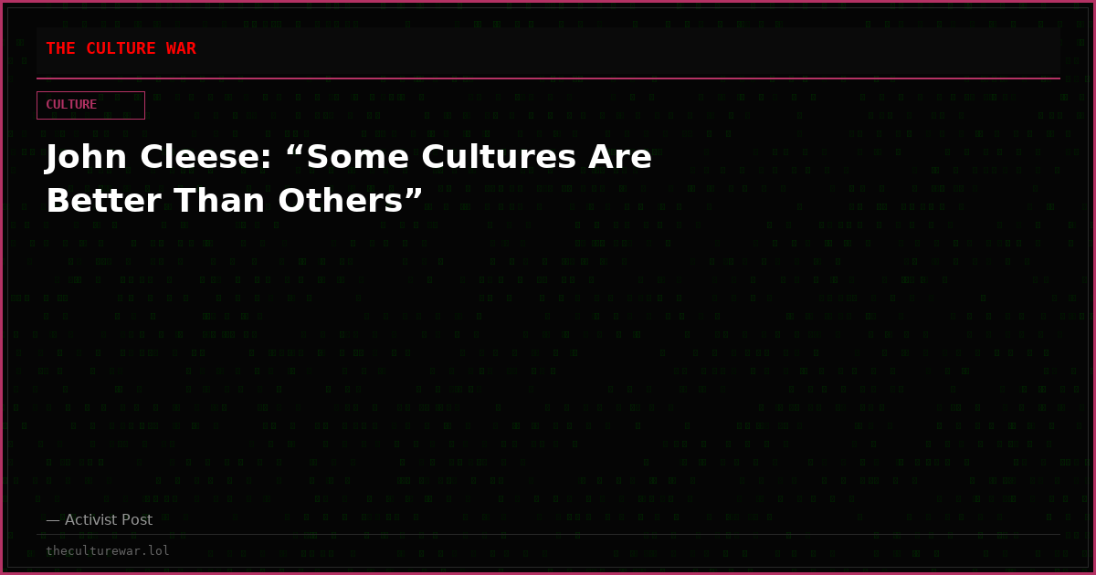 John Cleese: “Some Cultures Are Better Than Others”