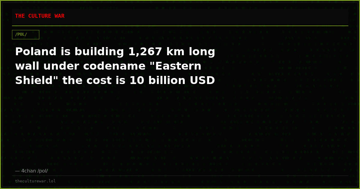 Poland is building 1,267 km long wall under codename "Eastern Shield" the cost is 10 billion USD