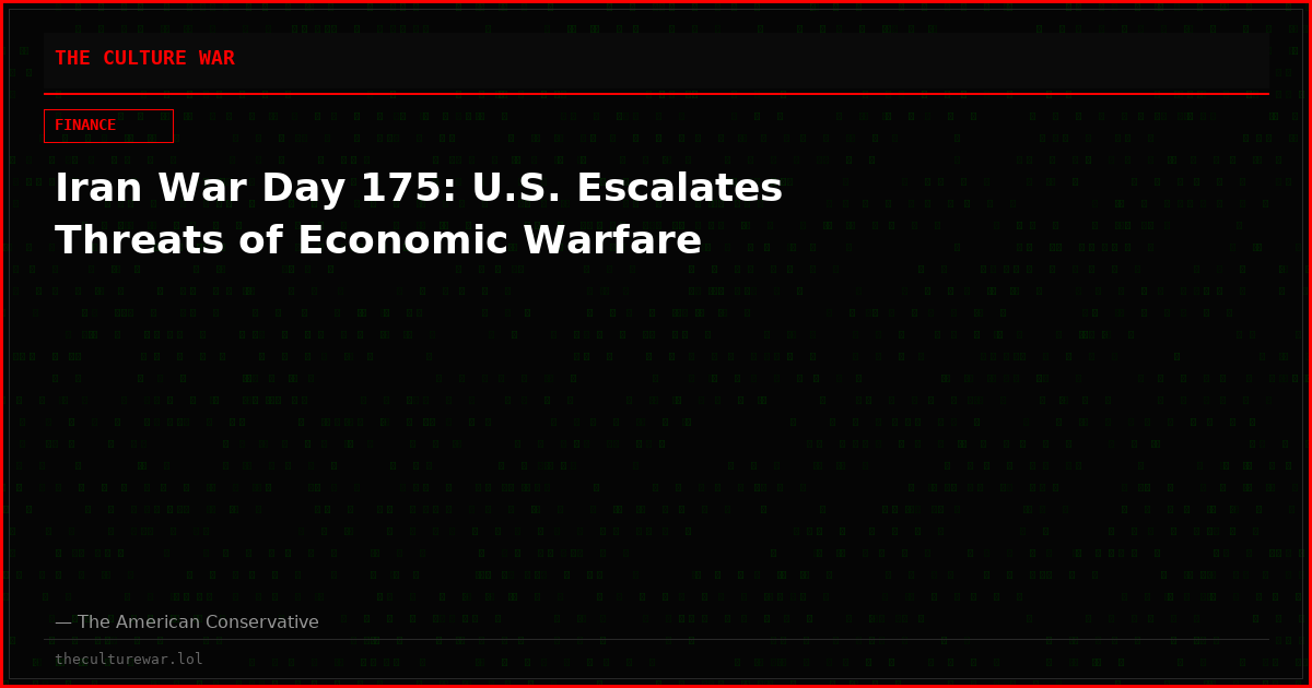 Iran War Day 175: U.S. Escalates Threats of Economic Warfare