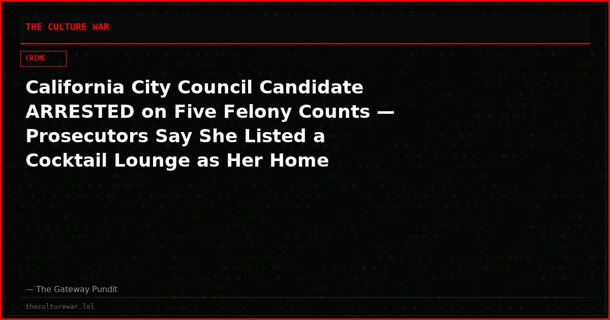 California City Council Candidate ARRESTED on Five Felony Counts — Prosecutors Say She Listed a Cocktail Lounge as Her Home