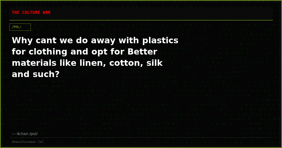 Why cant we do away with plastics for clothing and opt for Better materials like linen, cotton, silk and such?