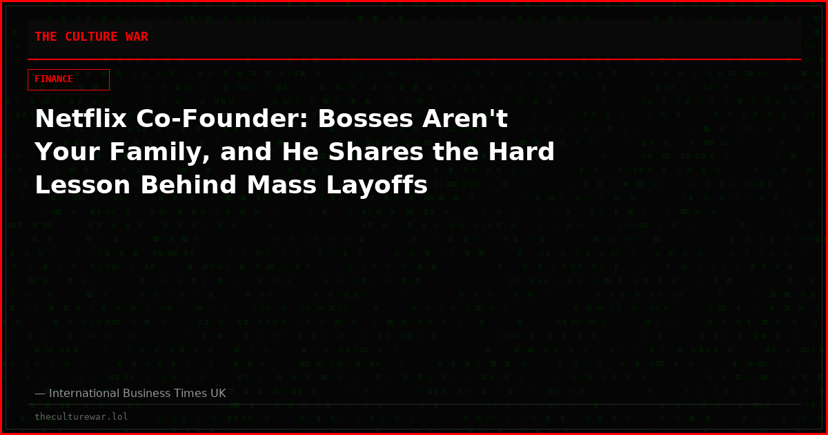 Netflix Co-Founder: Bosses Aren't Your Family, and He Shares the Hard Lesson Behind Mass Layoffs