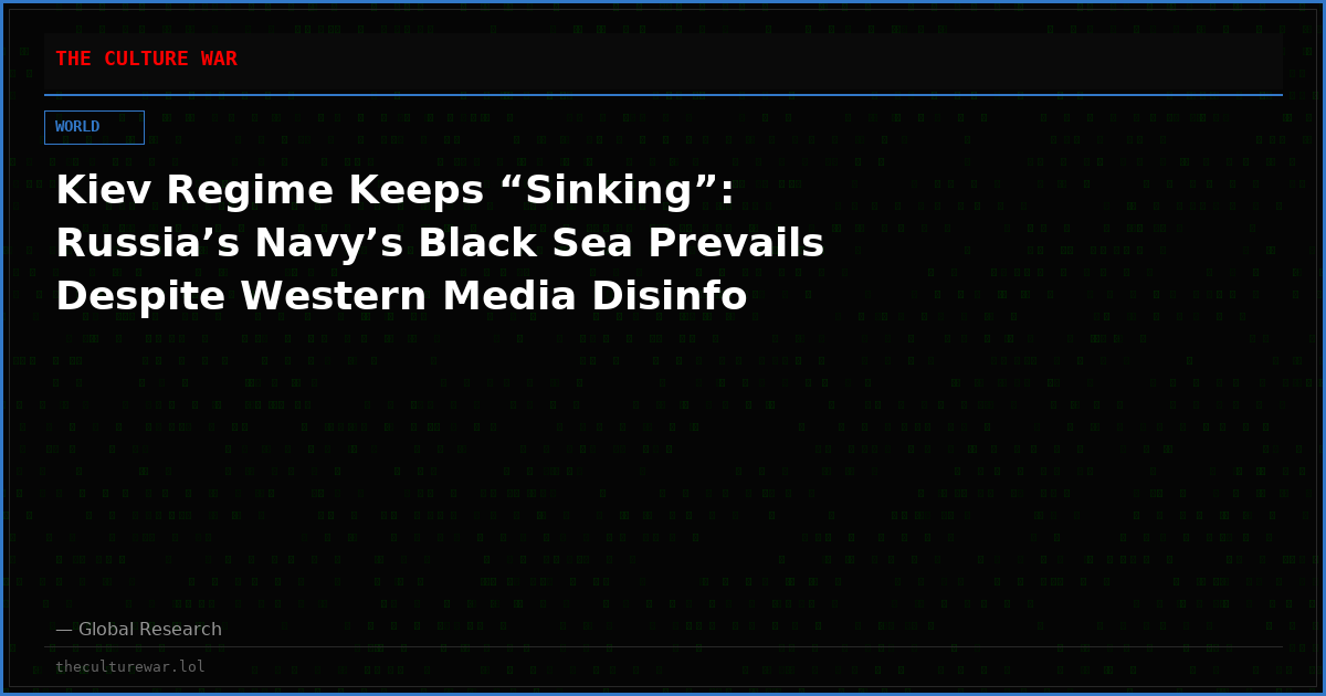 Kiev Regime Keeps “Sinking”:  Russia’s Navy’s Black Sea Prevails Despite Western Media Disinfo