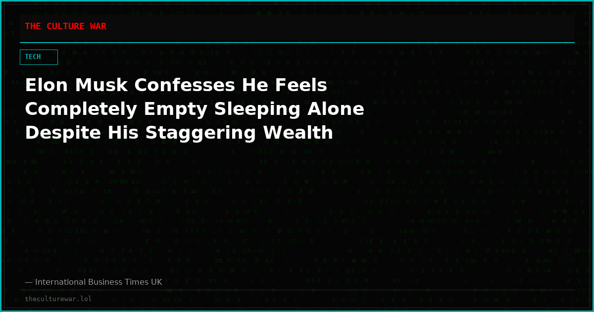 Elon Musk Confesses He Feels Completely Empty Sleeping Alone Despite His Staggering Wealth