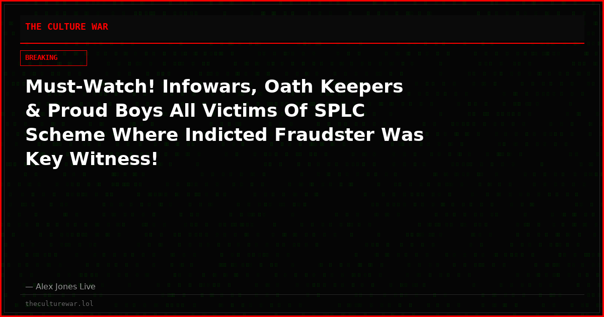 Must-Watch! Infowars, Oath Keepers & Proud Boys All Victims Of SPLC Scheme Where Indicted Fraudster Was Key Witness!
