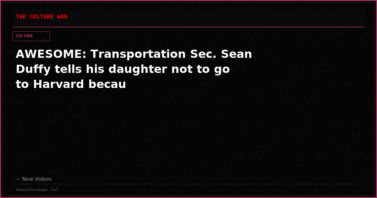 AWESOME: Transportation Sec. Sean Duffy tells his daughter not to go to Harvard becau