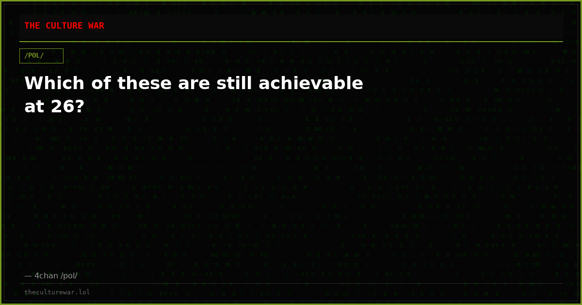 Which of these are still achievable at 26?